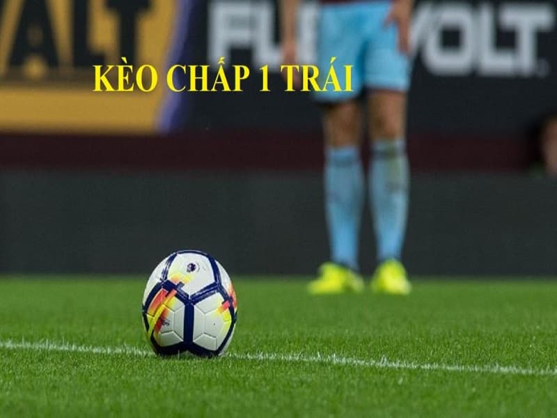 Kèo chấp 1 trái là sao