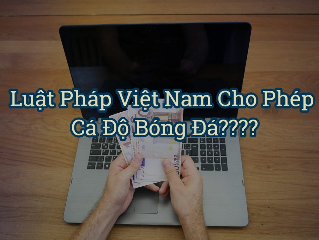 luật cá cược bóng đá ở việt nam