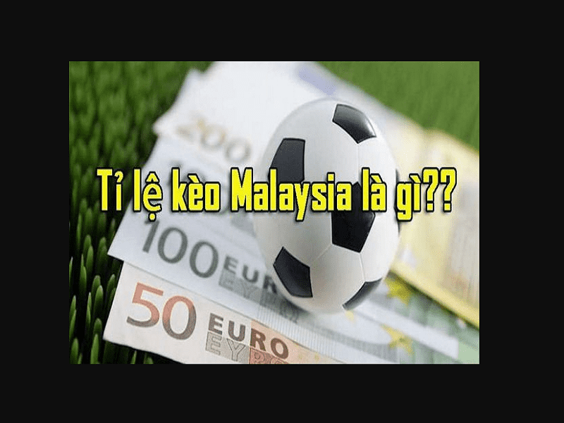 Tỷ lệ kèo malaysia là gì