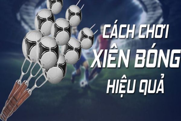 Top những cách chơi cược xiên đơn giản dễ thắng
