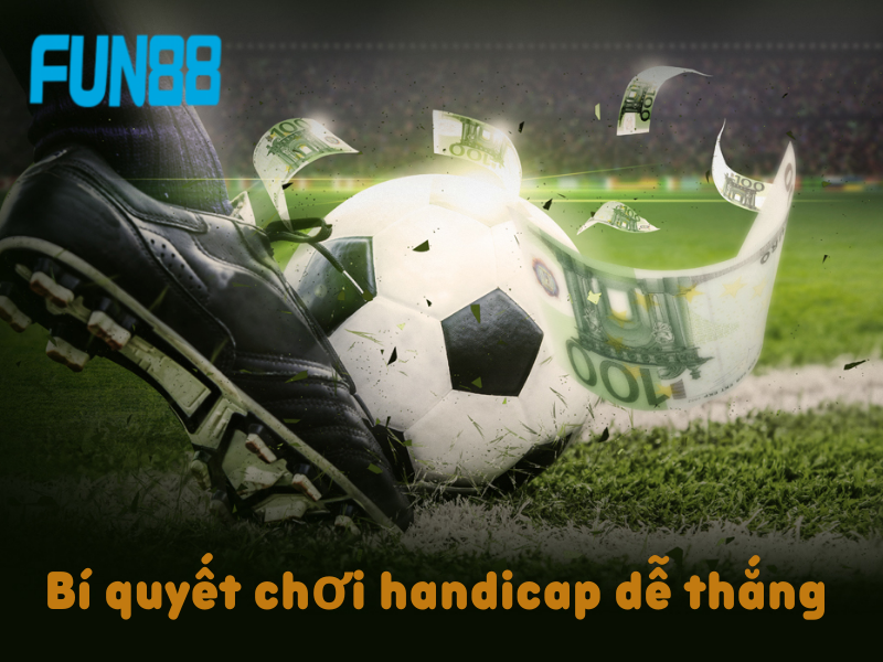 Bí quyết chơi handicap dễ thắng