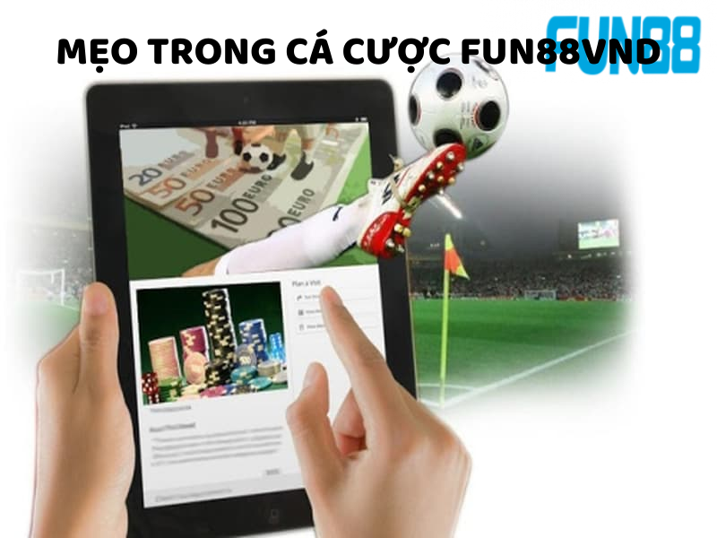 Các mẹo cá cược trong FUN88VND mà nhất định bạn phải biết