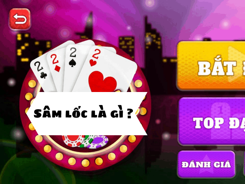Cách chơi sâm lốc, tìm hiểu nhanh về luật sâm lốc